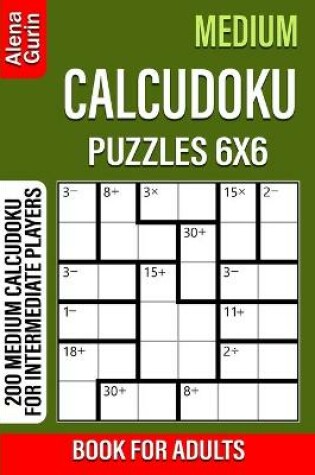 Cover of Medium Calcudoku Puzzles 6x6 Book for Adults