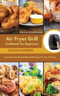 Book cover for Air Fryer Grill Cookbook For Beginners