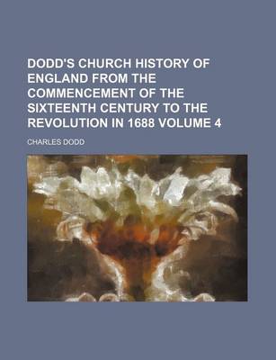 Book cover for Dodd's Church History of England from the Commencement of the Sixteenth Century to the Revolution in 1688 Volume 4