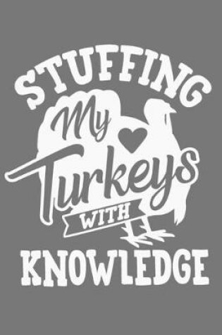 Cover of Stuffing My Turkeys With Knowledge