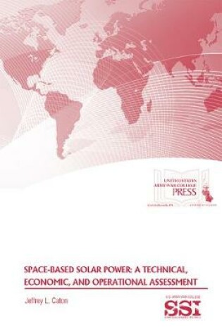 Cover of Space-Based Solar Power: A Technical, Economic, and Operational Assessment