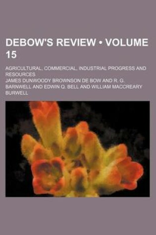 Cover of Debow's Review (Volume 15); Agricultural, Commercial, Industrial Progress and Resources