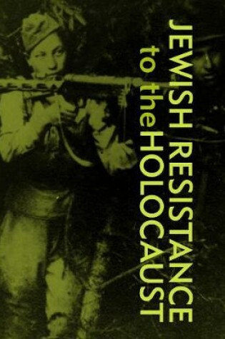 Cover of Jewish Resistance  to the  Holocaust