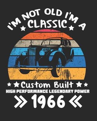 Book cover for I'm Not Old I'm a Classic Custom Built High Performance Legendary Power 1966