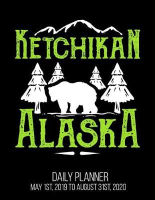 Book cover for Ketchikan Alaska Daily Planner May 1st, 2019 to August 31st, 2020