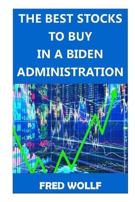 Cover of The Best Stocks to Buy in a Biden Administration