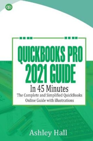 Cover of QuickBooks Pro 2021 Guide in 45 Minutes