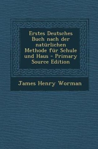 Cover of Erstes Deutsches Buch Nach Der Naturlichen Methode Fur Schule Und Haus - Primary Source Edition