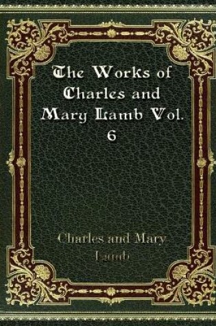 Cover of The Works of Charles and Mary Lamb Vol. 6