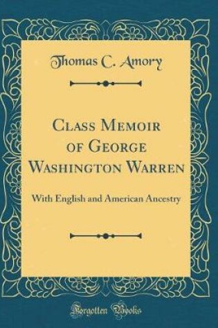 Cover of Class Memoir of George Washington Warren: With English and American Ancestry (Classic Reprint)