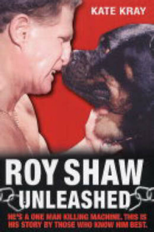 Cover of Roy Shaw Unleashed