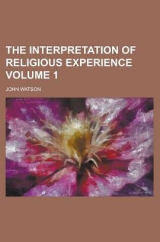 Cover of The Interpretation of Religious Experience Volume 1