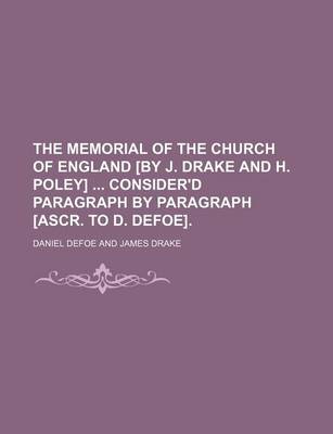 Book cover for The Memorial of the Church of England [By J. Drake and H. Poley] Consider'd Paragraph by Paragraph [Ascr. to D. Defoe].