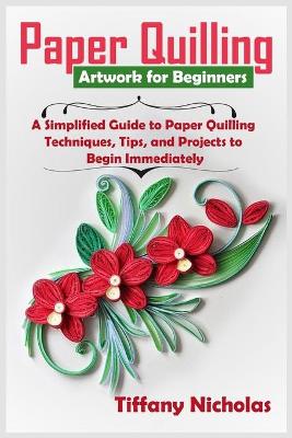 Book cover for Paper Quilling Artwork for Beginners