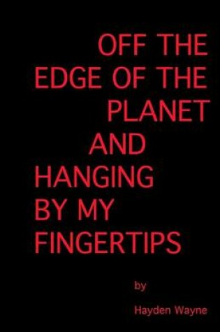 Cover of Off the Edge of the Planet and Hanging By My Finger Tips