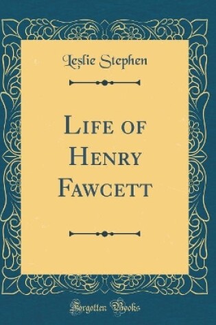 Cover of Life of Henry Fawcett (Classic Reprint)