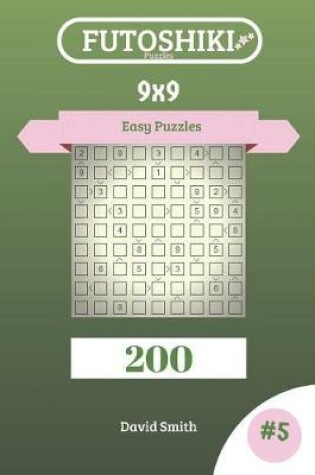 Cover of Futoshiki Puzzles - 200 Easy Puzzles 9x9 Vol.5