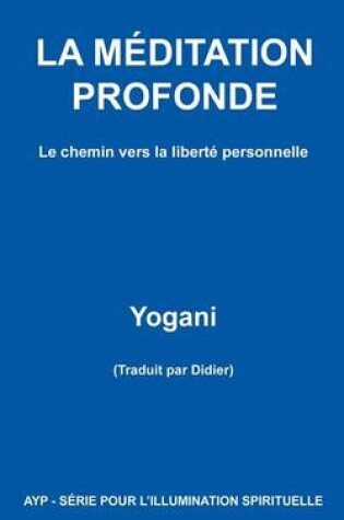Cover of LA MEDITATION PROFONDE - Le chemin vers la liberte personnelle
