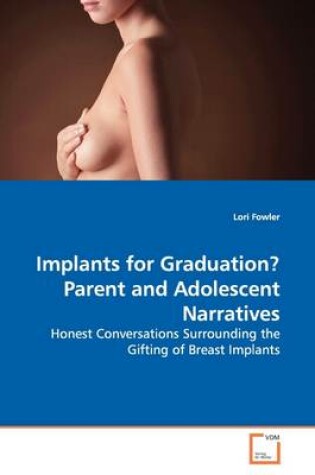Cover of Implants for Graduation? Parent and Adolescent Narratives