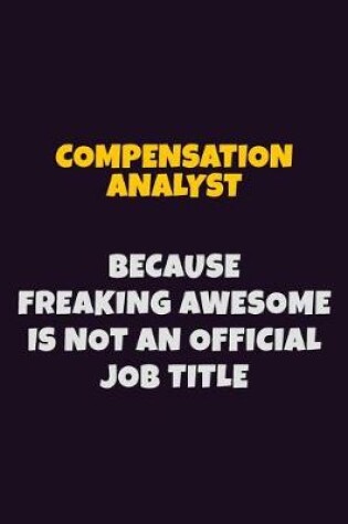 Cover of Compensation analyst Because Freaking Awesome is not An Official Job Title