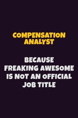 Book cover for Compensation analyst Because Freaking Awesome is not An Official Job Title