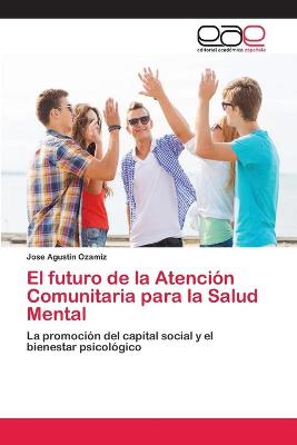 Cover of El futuro de la Atencion Comunitaria para la Salud Mental