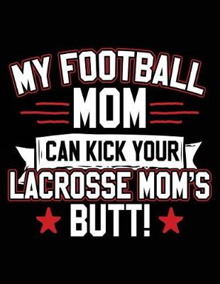 Book cover for My Football Mom Can Kick Your Lacrosse Mom's Butt