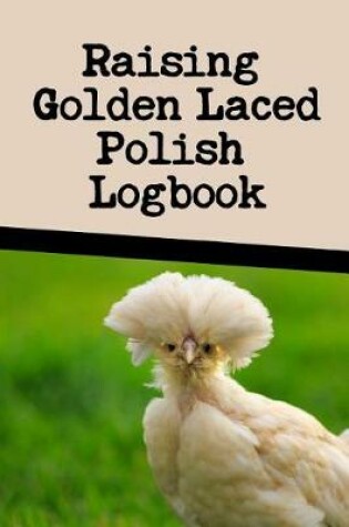 Cover of Raising Golden Laced Polish Log Book