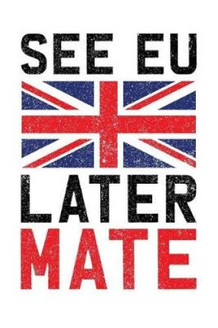 Cover of See EU Later Mate