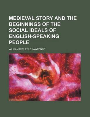 Book cover for Medieval Story and the Beginnings of the Social Ideals of English-Speaking People