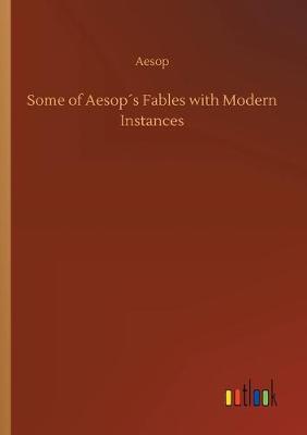 Book cover for Some of Aesop´s Fables with Modern Instances
