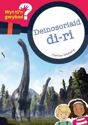 Book cover for Cyfres Wyt Ti'n Gwybod?: Deinosoriaid Di-Ri