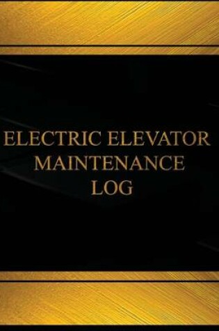 Cover of Elevatic Elevator Maintenance Log (Log Book, Journal - 125 pgs, 8.5 X 11 inches)