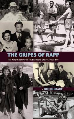 Book cover for The Gripes of Rapp - The Auto/Biography of the Bickersons' Creator, Philip Rapp