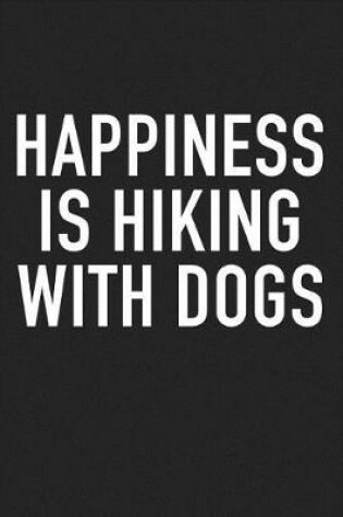 Cover of Happiness Is Hiking with Dogs