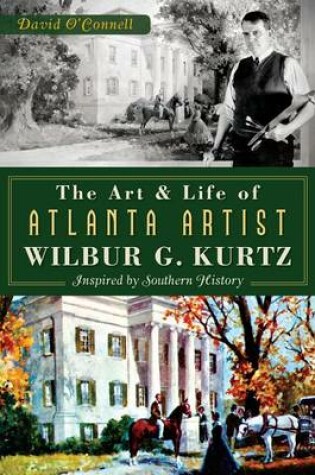 Cover of The Art and Life of Atlanta Artist Wilbur G. Kurtz