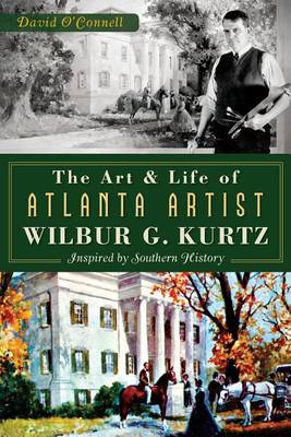 Book cover for The Art and Life of Atlanta Artist Wilbur G. Kurtz