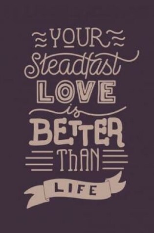 Cover of Your steadfast love is better than life