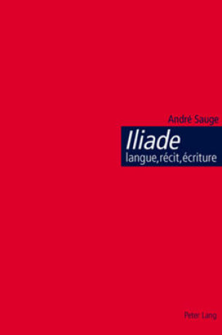 Cover of Iliade: Langue, Recit, Ecriture