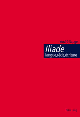 Book cover for Iliade: Langue, Recit, Ecriture