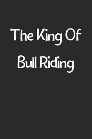 Cover of The King Of Bull Riding