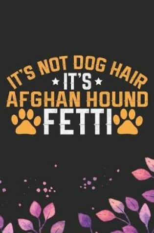 Cover of It's Not Dog Hair It's Afghan Hound Fetti