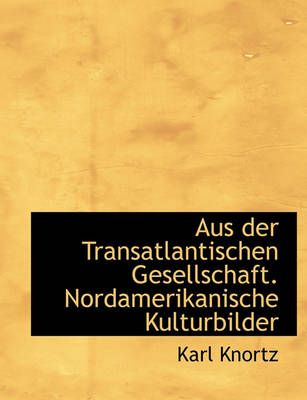 Book cover for Aus Der Transatlantischen Gesellschaft. Nordamerikanische Kulturbilder