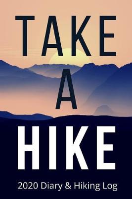 Book cover for TAKE A HIKE - 2020 Diary and Hiking Log