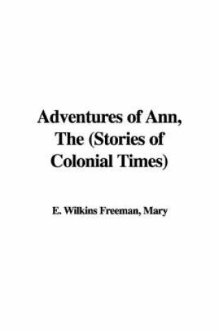 Cover of Adventures of Ann, the (Stories of Colonial Times)