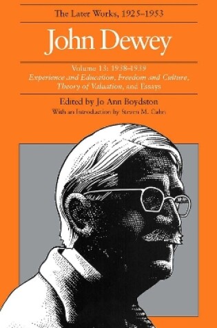 Cover of The Collected Works of John Dewey v. 13; 1938-1939, Experience and Education, Freedom and Culture, Theory of Valuation, and Essays