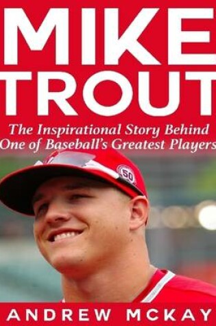 Cover of Mike Trout: The Inspirational Story Behind One of Baseball's Greatest Players