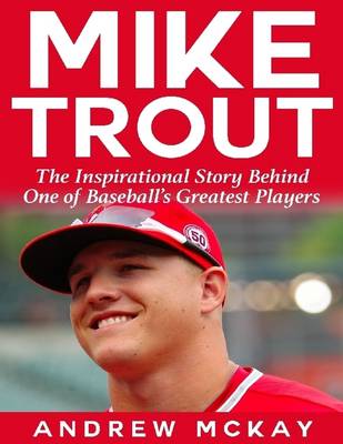 Book cover for Mike Trout: The Inspirational Story Behind One of Baseball's Greatest Players