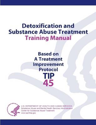 Book cover for Detoxification and Substance Abuse Treatment Training Manual - Based on A Treatment Improvement Protocol (TIP 45)