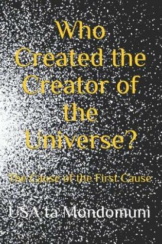 Cover of Who Created the Creator of the Universe?